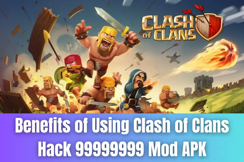 benefits of using clash of clans hack 99999999 mod apk