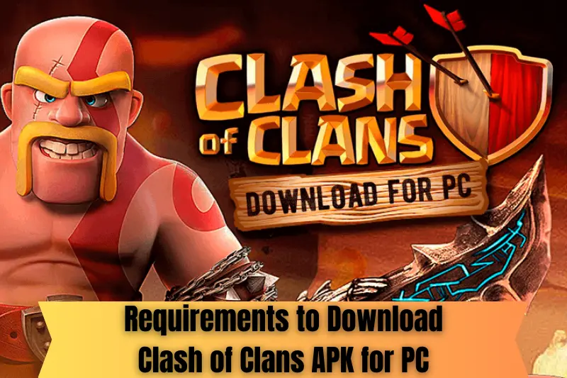requirements to download clash of clans apk for pc