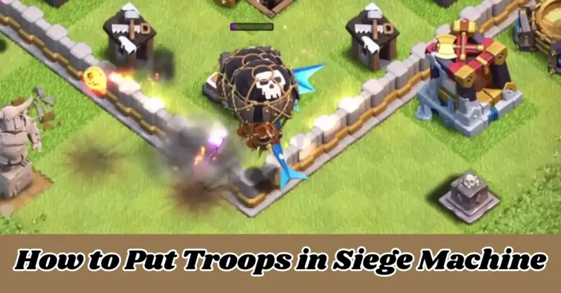 how to put troops in siege machine